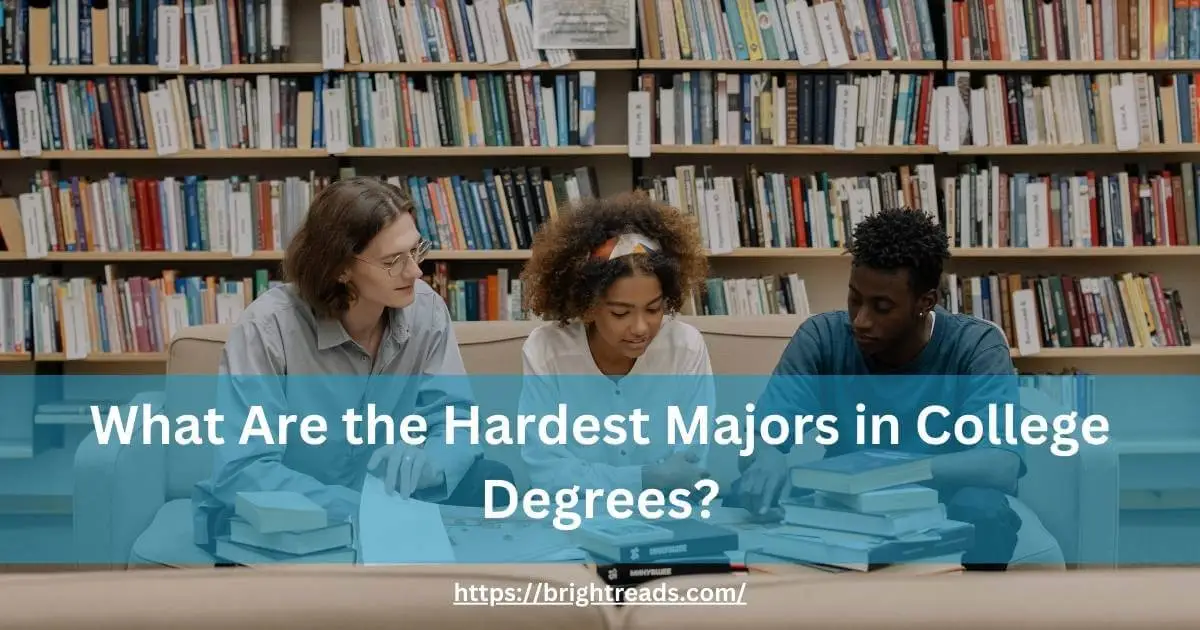 What Are the Hardest Majors in College Degrees?